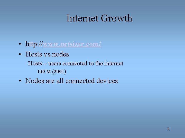 Internet Growth • http: //www. netsizer. com/ • Hosts vs nodes Hosts – users