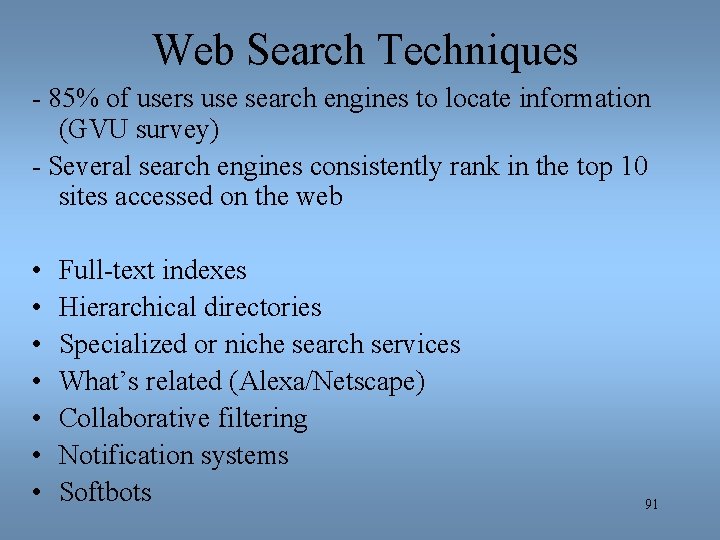 Web Search Techniques - 85% of users use search engines to locate information (GVU