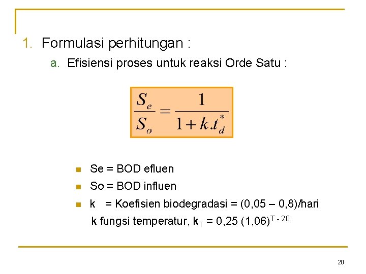 1. Formulasi perhitungan : a. Efisiensi proses untuk reaksi Orde Satu : n Se