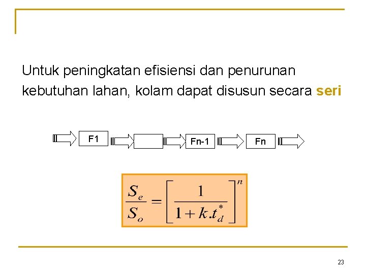 Untuk peningkatan efisiensi dan penurunan kebutuhan lahan, kolam dapat disusun secara seri F 1