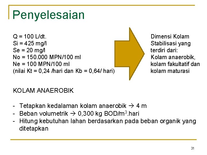 Penyelesaian Q = 100 L/dt. Si = 425 mg/l Se = 20 mg/l No