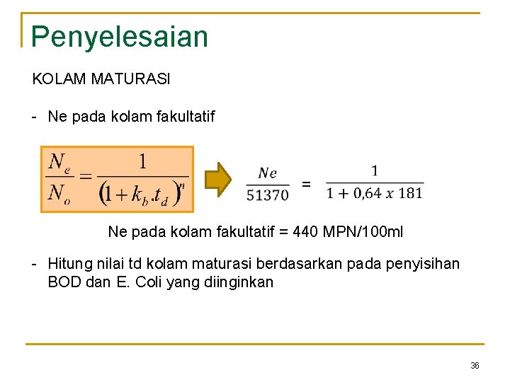 Penyelesaian KOLAM MATURASI - Ne pada kolam fakultatif = 440 MPN/100 ml - Hitung