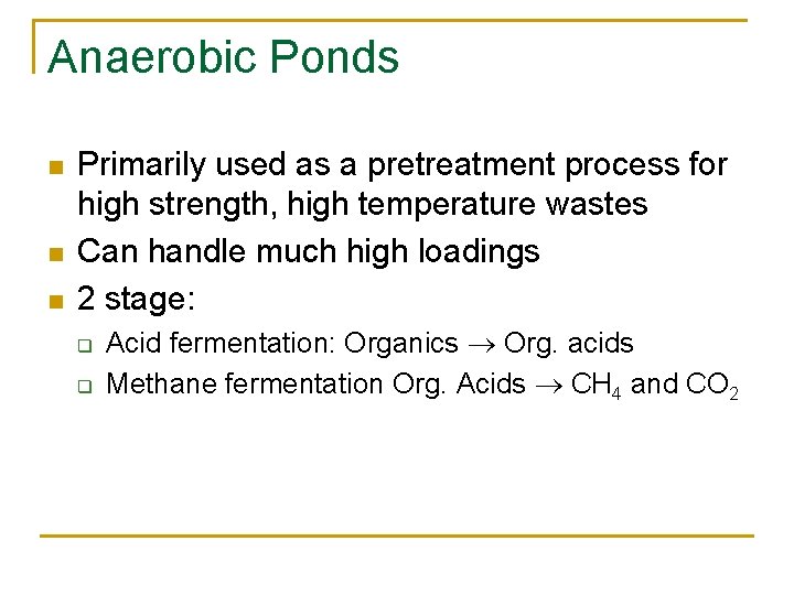 Anaerobic Ponds n n n Primarily used as a pretreatment process for high strength,
