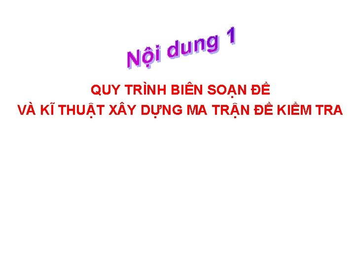 QUY TRÌNH BIÊN SOẠN ĐỀ VÀ KĨ THUẬT X Y DỰNG MA TRẬN ĐỀ