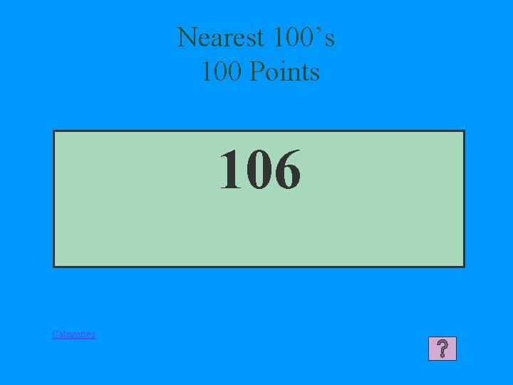 Nearest 100’s 100 Points 106 Categories 