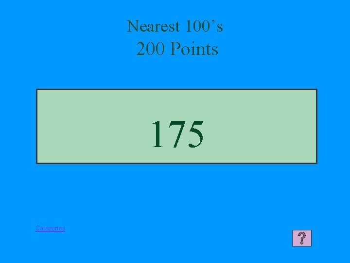 Nearest 100’s 200 Points 175 Categories 