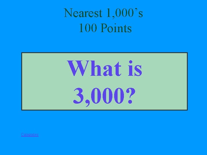 Nearest 1, 000’s 100 Points What is 3, 000? Categories 