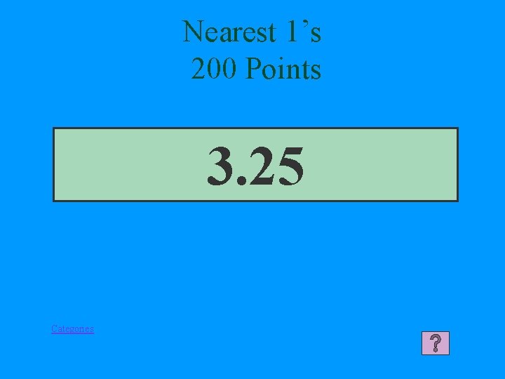 Nearest 1’s 200 Points 3. 25 Categories 