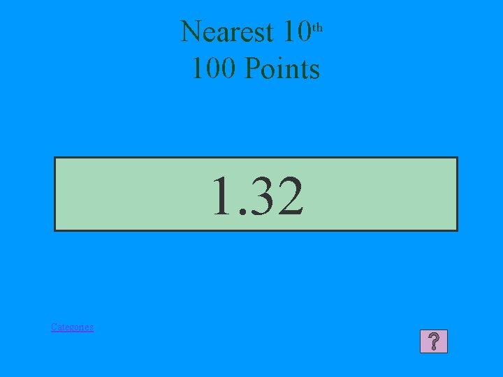 Nearest 10 th 100 Points 1. 32 Categories 