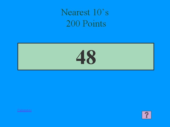 Nearest 10’s 200 Points 48 Categories 