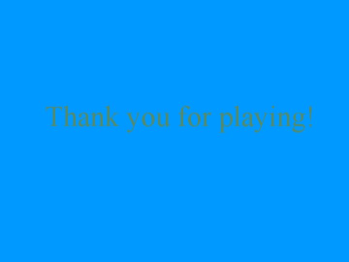 Thank you for playing! 