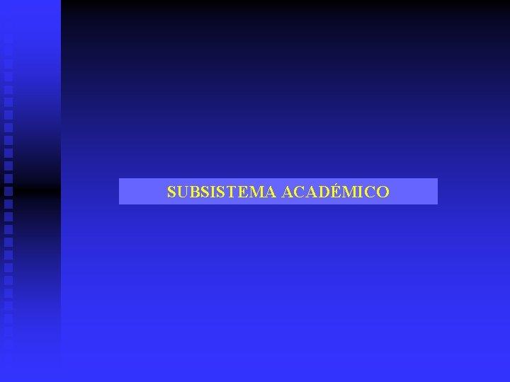 SUBSISTEMA ACADÉMICO 