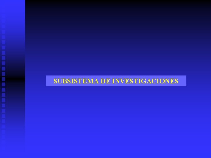 SUBSISTEMA DE INVESTIGACIONES 