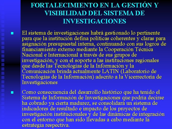 FORTALECIMIENTO EN LA GESTIÓN Y VISIBILIDAD DEL SISTEMA DE INVESTIGACIONES n El sistema de