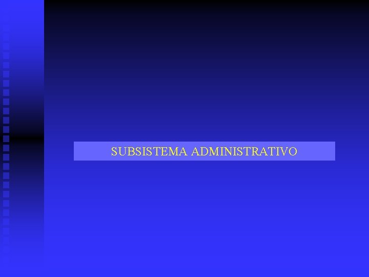 SUBSISTEMA ADMINISTRATIVO 