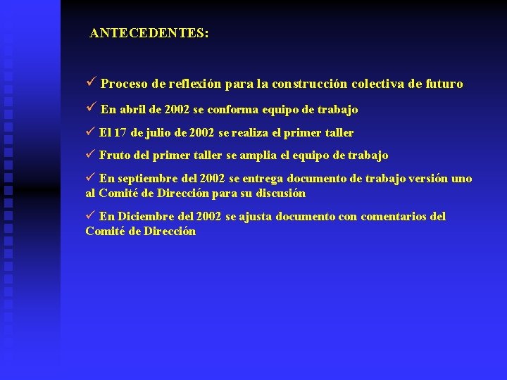 ANTECEDENTES: ü Proceso de reflexión para la construcción colectiva de futuro ü En abril