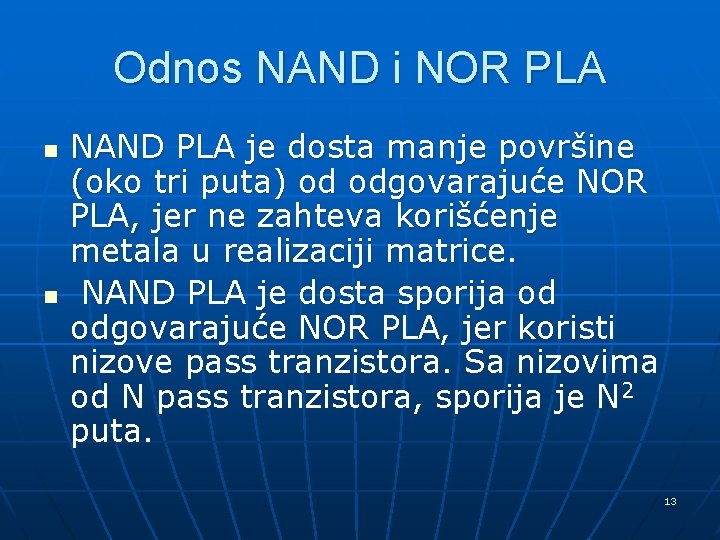 Odnos NAND i NOR PLA n n NAND PLA je dosta manje površine (oko