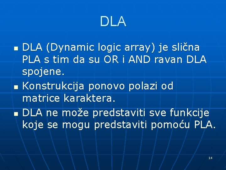 DLA n n n DLA (Dynamic logic array) je slična PLA s tim da