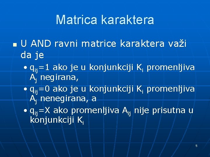 Matrica karaktera n U AND ravni matrice karaktera važi da je • qij=1 ako