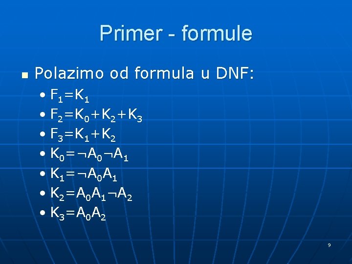 Primer - formule n Polazimo od formula u DNF: • F 1 =K 1