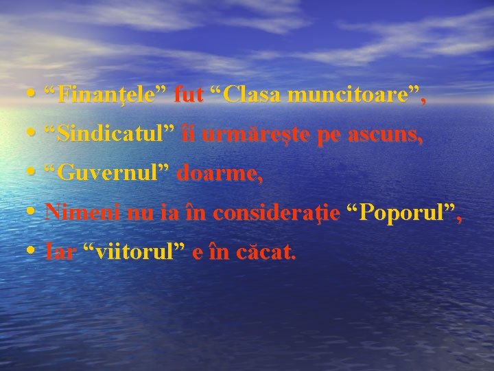  • “Finanţele” fut “Clasa muncitoare”, • “Sindicatul” îi urmăreşte pe ascuns, • “Guvernul”