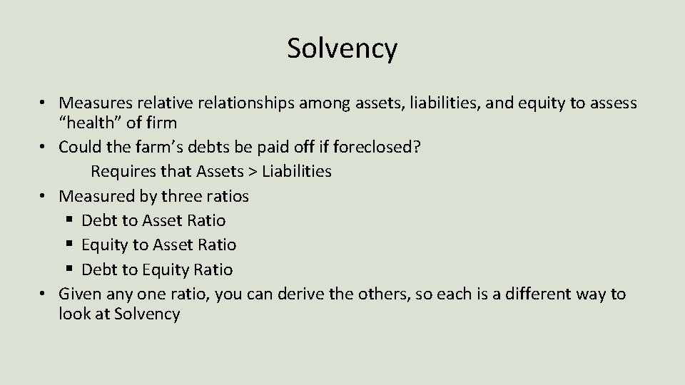Solvency • Measures relative relationships among assets, liabilities, and equity to assess “health” of