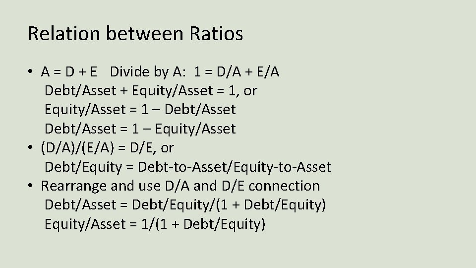 Relation between Ratios • A = D + E Divide by A: 1 =
