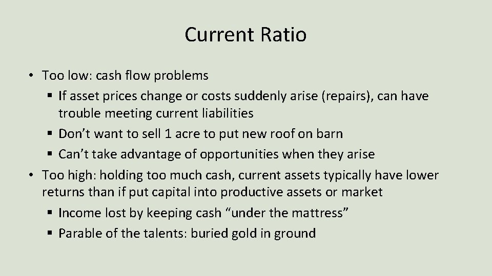 Current Ratio • Too low: cash flow problems § If asset prices change or