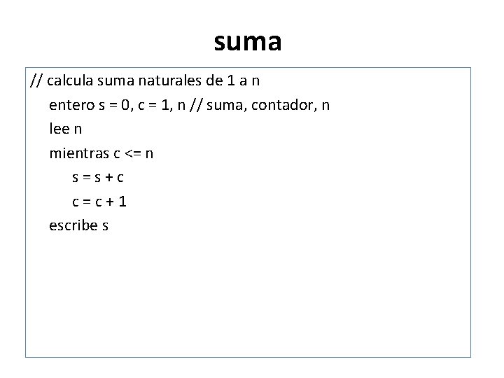 suma // calcula suma naturales de 1 a n entero s = 0, c