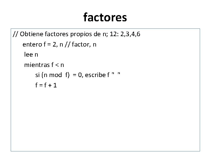 factores // Obtiene factores propios de n; 12: 2, 3, 4, 6 entero f