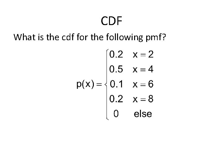 CDF What is the cdf for the following pmf? 