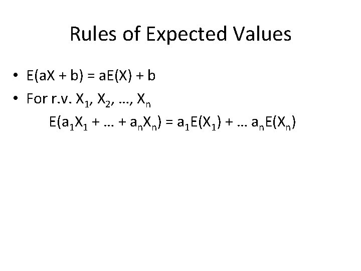 Rules of Expected Values • E(a. X + b) = a. E(X) + b