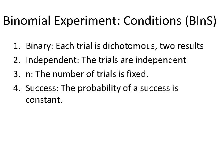 Binomial Experiment: Conditions (BIn. S) 1. 2. 3. 4. Binary: Each trial is dichotomous,