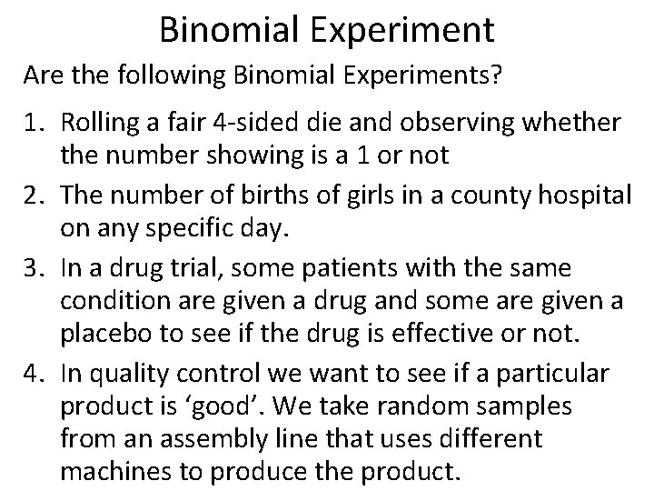 Binomial Experiment Are the following Binomial Experiments? 1. Rolling a fair 4 -sided die