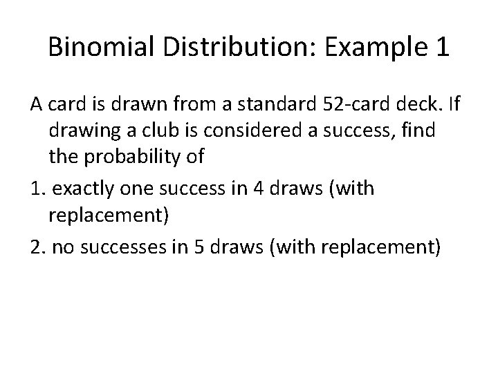 Binomial Distribution: Example 1 A card is drawn from a standard 52 -card deck.