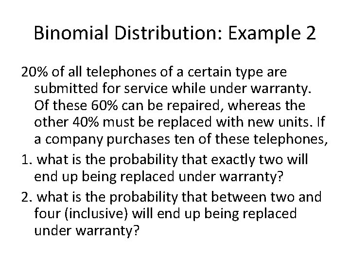 Binomial Distribution: Example 2 20% of all telephones of a certain type are submitted