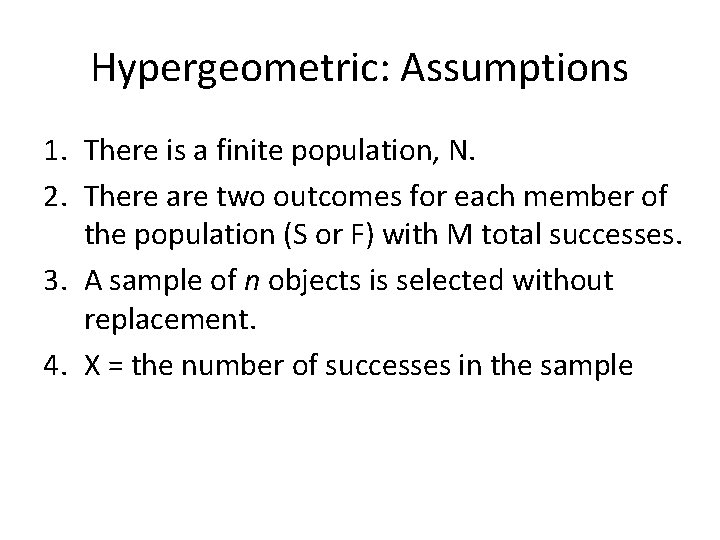 Hypergeometric: Assumptions 1. There is a finite population, N. 2. There are two outcomes