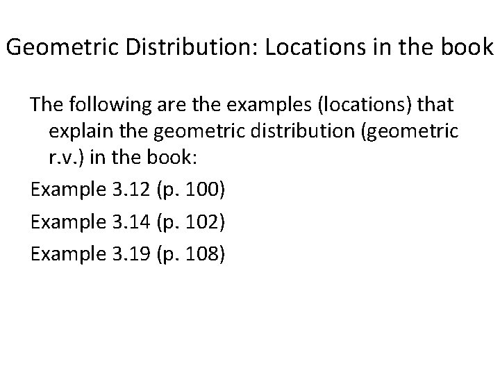 Geometric Distribution: Locations in the book The following are the examples (locations) that explain