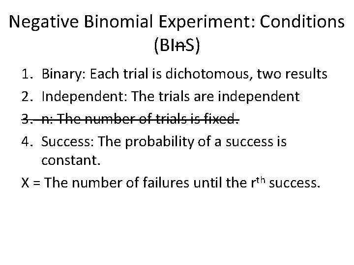 Negative Binomial Experiment: Conditions (BIn. S) 1. 2. 3. 4. Binary: Each trial is