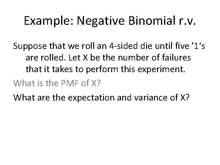 Example: Negative Binomial r. v. Suppose that we roll an 4 -sided die until