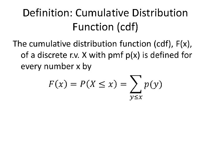 Definition: Cumulative Distribution Function (cdf) • 