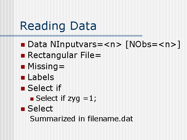 Reading Data NInputvars=<n> [NObs=<n>] n Rectangular File= n Missing= n Labels n Select if
