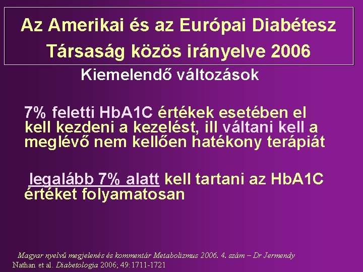 Az Amerikai és az Európai Diabétesz Társaság közös irányelve 2006 Kiemelendő változások 7% feletti