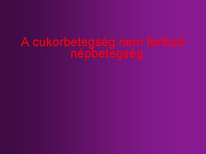 A cukorbetegség nem fertőző népbetegség 