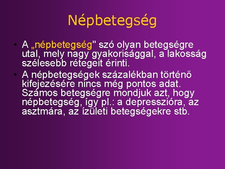 Népbetegség • A „népbetegség" szó olyan betegségre utal, mely nagy gyakorisággal, a lakosság szélesebb