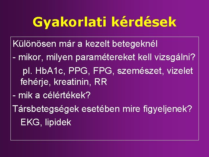 Gyakorlati kérdések Különösen már a kezelt betegeknél - mikor, milyen paramétereket kell vizsgálni? pl.