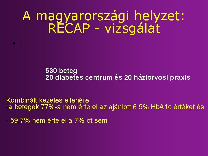 A magyarországi helyzet: RECAP - vizsgálat • . 530 beteg 20 diabetes centrum és