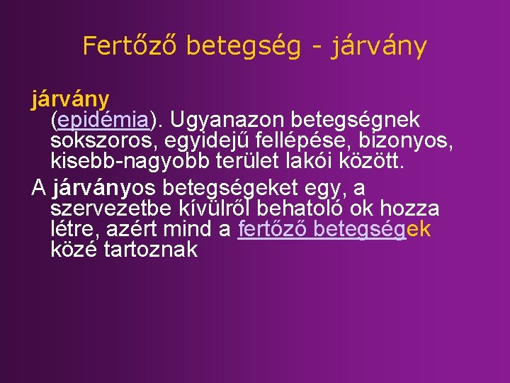 Fertőző betegség - járvány (epidémia). Ugyanazon betegségnek sokszoros, egyidejű fellépése, bizonyos, kisebb-nagyobb terület lakói