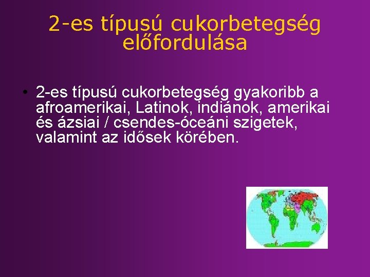 2 -es típusú cukorbetegség előfordulása • 2 -es típusú cukorbetegség gyakoribb a afroamerikai, Latinok,