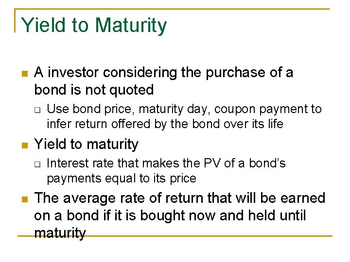 Yield to Maturity n A investor considering the purchase of a bond is not